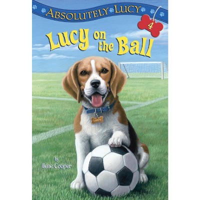Absolutely Lucy #4: Lucy on the Ball - by  Ilene Cooper (Paperback)