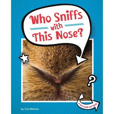 Who Sniffs with This Nose? - (Whose Is This?) by  Cari Meister (Hardcover)