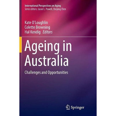 Ageing in Australia - (International Perspectives on Aging) by  Kate O'Loughlin & Colette Browning & Hal Kendig (Paperback)