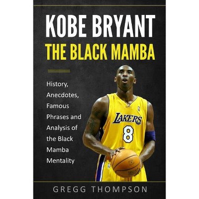 Kobe Bryant - The Black Mamba - by  Gregg Thompson (Paperback)