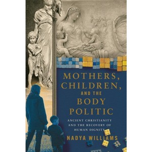 Mothers, Children, and the Body Politic - by  Nadya Williams (Paperback) - 1 of 1