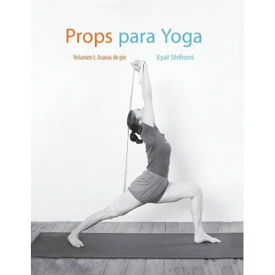 Props para Yoga Vol. I - (Props Para Yoga) by  Eyal Shifroni (Paperback)