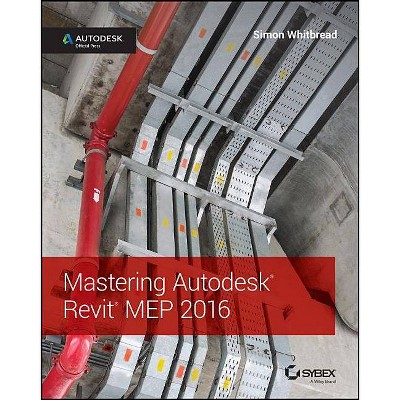 Mastering Autodesk Revit Mep 2016 - by  Simon Whitbread (Paperback)