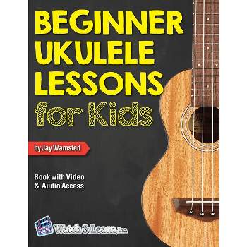 Beginner Ukulele Lessons for Kids Book with Online Video and Audio Access - by  Jay Wamsted (Paperback)