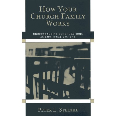 How Your Church Family Works - by  Peter L Steinke (Paperback)