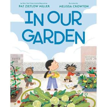 In Our Garden - by  Pat Zietlow Miller (Hardcover)