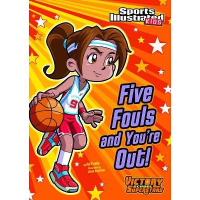 Five Fouls and You're Out! - (Sports Illustrated Kids Victory School Superstars (Quality)) by  Val Priebe (Paperback)