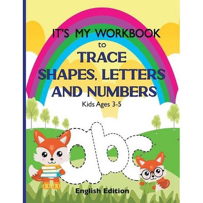 It's My Workbook to Trace Shapes, Letters and Numbers, Kids Ages 3-5 - by  Diciatredici (Paperback)