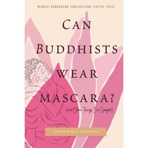 Can Buddhists Wear Mascara? (and Other Things I've Googled) - by  Jenny Noble Anderson (Paperback) - 1 of 1