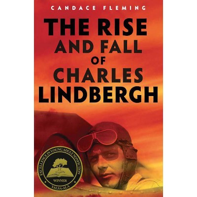 The Rise and Fall of Charles Lindbergh - by  Candace Fleming (Hardcover)