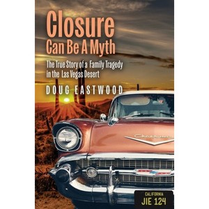 Closure Can Be a Myth - by  Doug Eastwood (Paperback) - 1 of 1