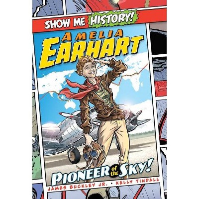 Amelia Earhart: Pioneer of the Sky! - (Show Me History!) by  James Buckley (Hardcover)