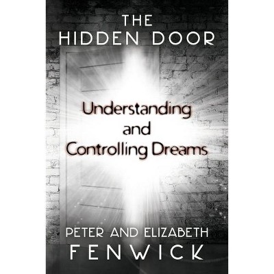 The Hidden Door - by  Peter Fenwick & Elizabeth Fenwick (Paperback)