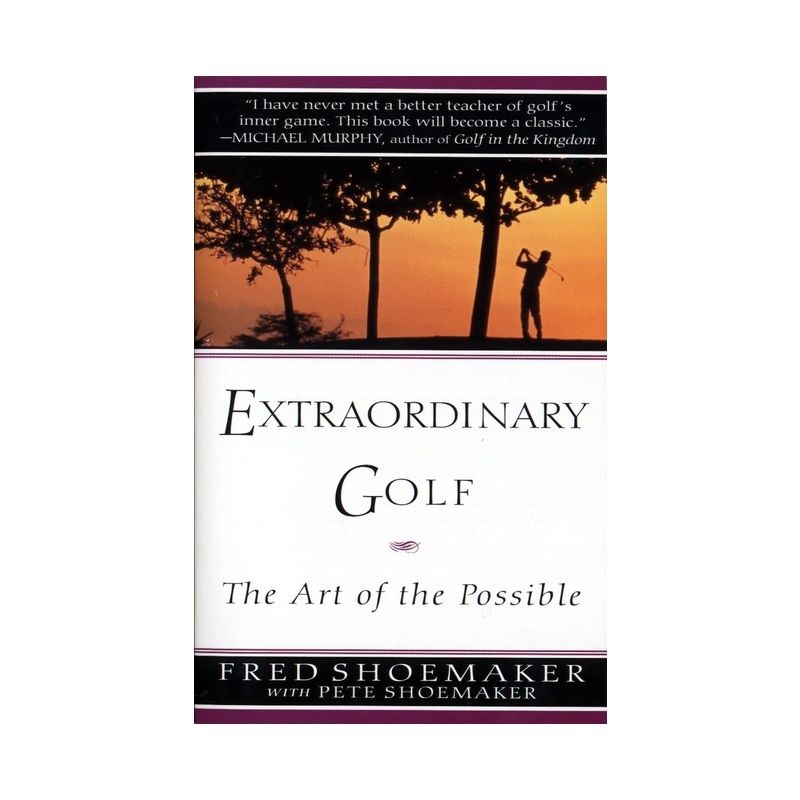 Extraordinary Golf: The Art of the Possible - by  Fred Shoemaker & Pete Shoemaker (Paperback), 1 of 2