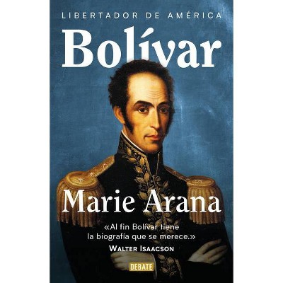 Bolívar: Libertador de América / Bolivar: American Liberator - by  Marie Arana (Hardcover)