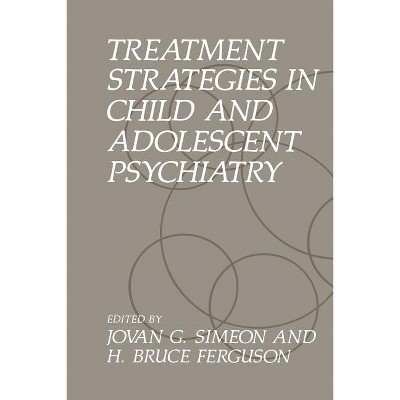 Treatment Strategies in Child and Adolescent Psychiatry - by  H B Ferguson & J G Simeon (Paperback)