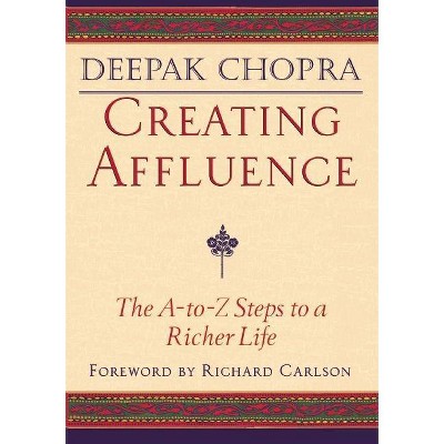 Creating Affluence - (Chopra, Deepak) by  Deepak Chopra (Paperback)