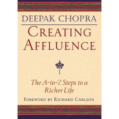 Creating Affluence - (Chopra, Deepak) by  Deepak Chopra (Paperback)
