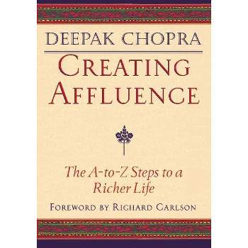 Creating Affluence - by  Deepak Chopra (Paperback)