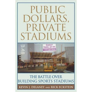 Public Dollars, Private Stadiums - by  Kevin J Delaney (Paperback) - 1 of 1