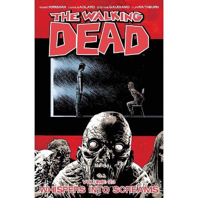 The Walking Dead Volume 23: Whispers Into Screams - (Walking Dead Tp) by  Robert Kirkman (Paperback)
