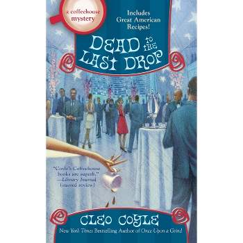 Dead to the Last Drop - (Coffeehouse Mystery) by  Cleo Coyle (Paperback)