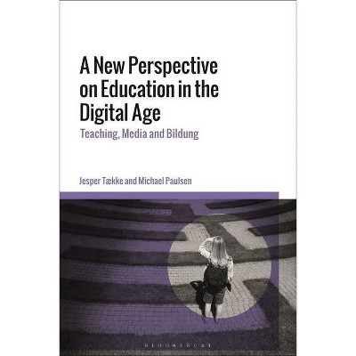 A New Perspective on Education in the Digital Age - by  Jesper Tække & Michael Paulsen (Hardcover)