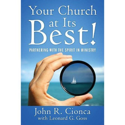 Your Church at Its Best! - by  John R Cionca & Leonard G Goss (Paperback)