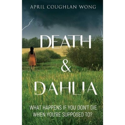 Death & Dahlia - by  April Coughlan Wong (Paperback)