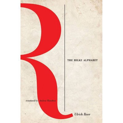 The Rilke Alphabet - by  Ulrich Baer (Paperback)