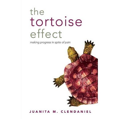 The Tortoise Effect - by  Juanita M Clendaniel (Paperback)