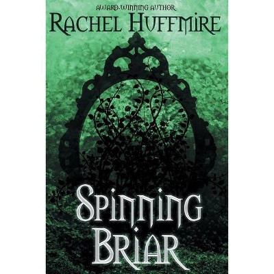 Spinning Briar - (Mirror Chronicles) by  Rachel Huffmire (Paperback)