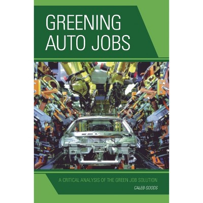 Greening Auto Jobs - by  Caleb Goods (Hardcover)