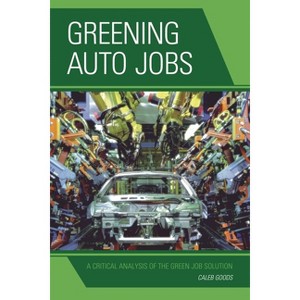 Greening Auto Jobs - by  Caleb Goods (Hardcover) - 1 of 1