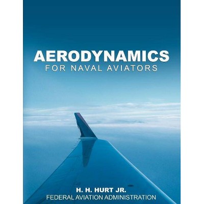 Aerodynamics for Naval Aviators - by  H H Hurt Jr & Federal Aviation Administration (Paperback)