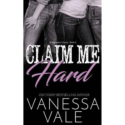 Claim Me Hard - by  Vanessa Vale (Paperback)