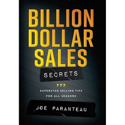 Billion Dollar Sales Secrets - by  Joe Paranteau (Hardcover)