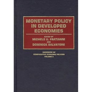 Monetary Policy in Developed Economies - (Handbook of Comparative Economic Policies) by  Michelle Fratianni (Hardcover) - 1 of 1