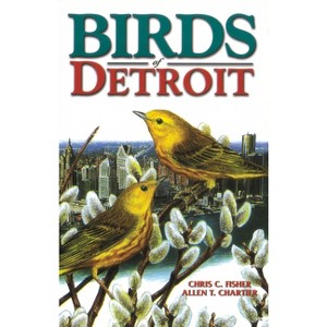Birds of Detroit - (U.S. City Bird Guides) by  Chris Fisher & Allen Chartier (Paperback) - 1 of 1