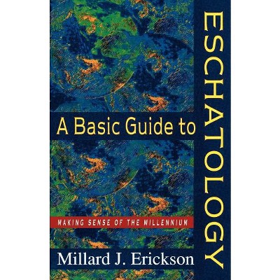 A Basic Guide to Eschatology - by  Millard J Erickson (Paperback)