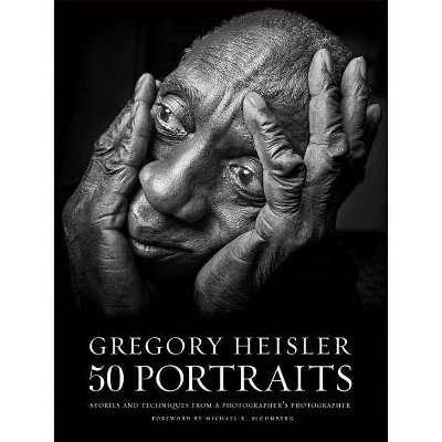 Gregory Heisler: 50 Portraits - (Hardcover)