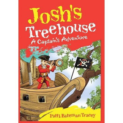 Josh's Treehouse - by  Patti Bateman Tracey (Paperback)