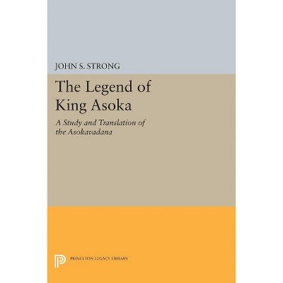 The Legend of King Asoka - by  John S Strong (Paperback)
