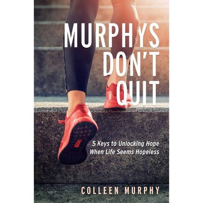 Murphys Don't Quit - by  Colleen Murphy (Paperback)