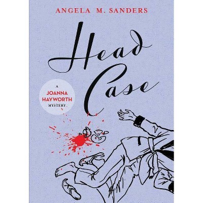 Head Case - (Joanna Hayworth Vintage Clothing Mystery) by  Angela M Sanders (Paperback)