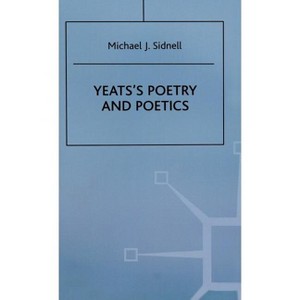 Yeats's Poetry and Poetics - by  Michael J Sidnell (Hardcover) - 1 of 1