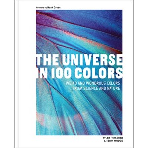 The Universe in 100 Colors - by  Tyler Thrasher & Terry Mudge (Hardcover) - 1 of 1