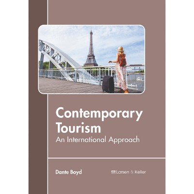 Contemporary Tourism: An International Approach - by  Dante Boyd (Hardcover)