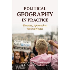 Political Geography in Practice - by  Filippo Menga & Caroline Nagel & Kevin Grove & Kimberley Peters (Paperback) - 1 of 1