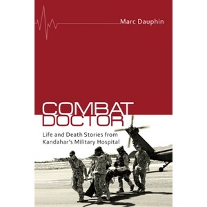 Combat Doctor - by  Marc Dauphin (Paperback) - 1 of 1